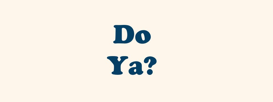 Do Ya?