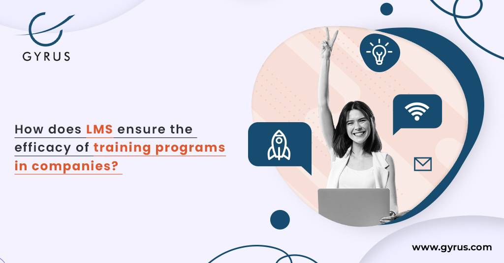 How Does LMS Ensure The Efficacy Of Training Programs In Companies?