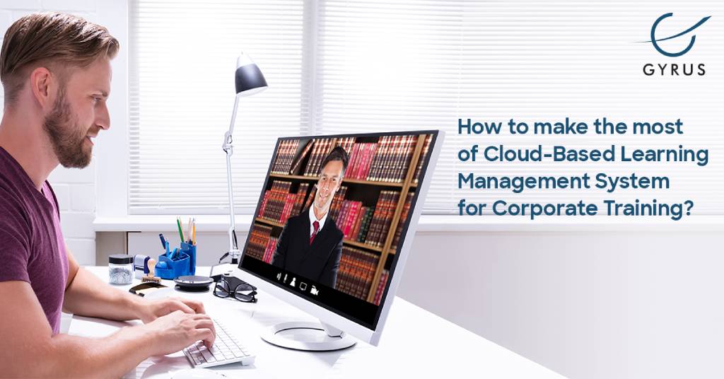 How to make the most of Cloud-Based Learning Management System for Corporate Training