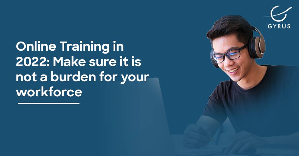 Online Training in 2022: Make sure it is not a burden for your workforce